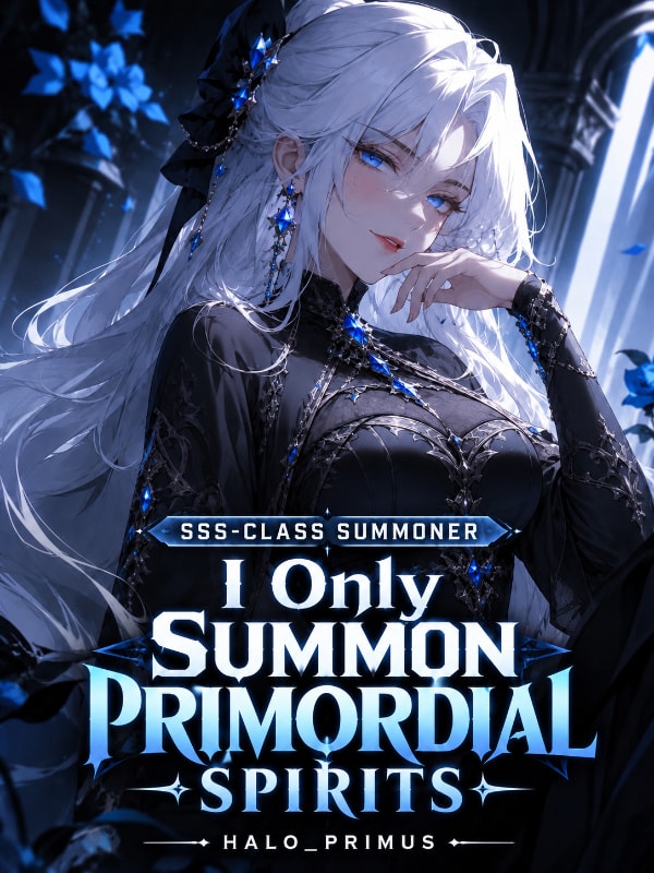 SSS-Class Summoner: I only Summon Primordial Spirits