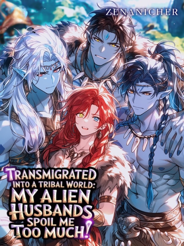 Transmigrated Into a Tribal World: My Alien Husbands Spoil Me Too Much
