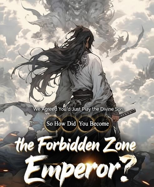 We Agreed You’d Just Play the Divine Son, So How Did You Become the Forbidden Zone Emperor?