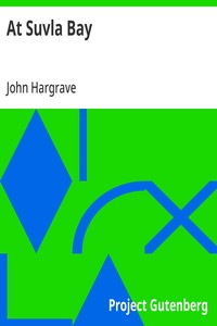 At Suvla Bay  Being the notes and sketches of scenes, characters and adventures of the Dardanelles campaign, made by John Hargrave ("White Fox") while serving with the 32nd field ambulance, X division, Mediterranean expeditionary force, during the great w