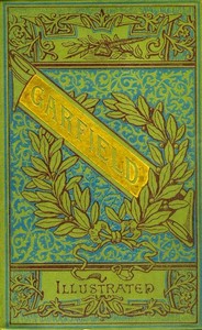 The Life and Public Services of James A. Garfield  Twentieth President of the United States, Including Full and Accurate Details of His Eventful Administration, Assassination, Last Hours, Death, Etc., Together with Notable Extracts from His Speeches and L