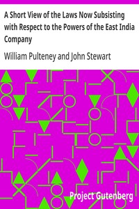 A Short View of the Laws Now Subsisting with Respect to the Powers of the East India Company  To Borrow Money under their Seal, and to Incur Debts in the Course of their Trade, by the Purchase of Goods on Credit, and by Freighting Ships or other Mercantil