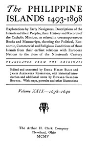 The Philippine Islands, 1493-1898, Volume 29 of 55, 1638–40  Explorations by Early Navigators, Descriptions of the Islands and Their Peoples, Their History and Records of the Catholic Missions, as Related in Contemporaneous Books and Manuscripts, Showing