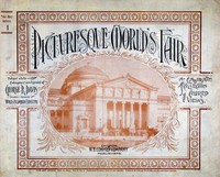Picturesque World's Fair, Vol. I, No. 1, Feb. 10, 1894 An Elaborate Collection of Colored Views . . . Comprising Illustrations of the Greatest Features of the World's Columbian Exposition and Midway Plaisance: Architectural, Artistic, Historical, Scenic a