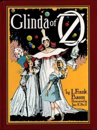 Glinda of Oz  In Which Are Related the Exciting Experiences of Princess Ozma of Oz, and Dorothy, in Their Hazardous Journey to the Home of the Flatheads, and to the Magic Isle of the Skeezers, and How They Were Rescued from Dire Peril by the Sorcery of Gl
