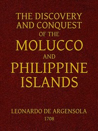 The Discovery and Conquest of the Molucco and Philippine Islands.  Containing their History, Ancient and Modern, Natural and Political: Their Description, Product, Religion, Government, Laws, Languages, Customs, Manners, Habits, Shape, and Inclinations of