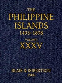 The Philippine Islands, 1493-1898, Volume 35, 1640-1649  Explorations by early navigators, descriptions of the islands and their peoples, their history and records of the Catholic missions, as related in contemporaneous books and manuscripts, showing the