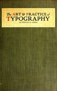 The Art & Practice of Typography  A Manual of American Printing, Including a Brief History up to the Twentieth Century, with Reproductions of the Work of Early Masters of the Craft, and a Practical Discussion and an Extensive Demonstration of the Modern U