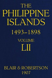The Philippine Islands, 1493-1898, Volume 52, 1841-1898  Explorations by early navigators, descriptions of the islands and their peoples, their history and records of the catholic missions, as related in contemporaneous books and manuscripts, showing the