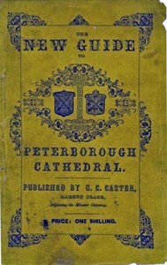 A Guide to Peterborough Cathedral  Comprising a brief history of the monastery from its foundation to the present time, with a descriptive account of its architectural peculiarities and recent improvements; compiled from the works of Gunton, Britton, and