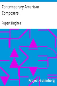 Contemporary American Composers Being a Study of the Music of This Country, Its Present Conditions and Its Future, with Critical Estimates and Biographies of the Principal Living Composers; and an Abundance of Portraits, Fac-simile Musical Autographs, and