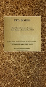 Two diaries From Middle St. John's, Berkeley, South Carolina, February-May, 1865  Journals kept by Miss Susan R. Jervey and Miss Charlotte St. J. Ravenel, at Northampton and Pooshee plantations, and reminiscences of Mrs. (Waring) Henagan; with two contemp