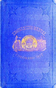The Legislative Manual, of the State of Colorado  Comprising the History of Colorado, Annals of the Legislature, Manual of Customs, Precedents and Forms, Rules of Parliamentary Parliamentary Practice, and the Constitutions of the United States and the His