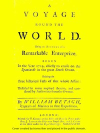 A Voyage Round the World  Being an account of a remarkable enterprize, begun in the year 1719, chiefly to cruise on the Spaniards in the great South ocean. Relating the true historical facts of that whole affair: testifyd by many imployd therein; and conf