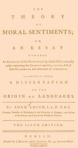 The Theory of Moral Sentiments  Or, an Essay Towards an Analysis of the Principles by Which Men Naturally Judge Concerning the Conduct and Character, First of Their Neighbours, and Afterwards of Themselves. to Which Is Added, a Dissertation on the Origin