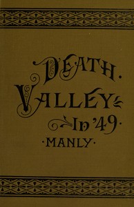 Death Valley in '49  Important chapter of California pioneer history. The autobiography of a pioneer, detailing his life from a humble home in the Green Mountains to the gold mines of California; and particularly reciting the sufferings of the band of men