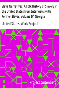 Slave Narratives: A Folk History of Slavery in the United States from Interviews with Former Slaves, Volume IV, Georgia Narratives, Part 1