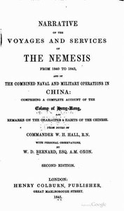 Narrative of the Voyages and Services of the Nemesis from 1840 to 1843  And of the Combined Naval and Military Operations in China: Comprising a Complete Account of the Colony of Hong-Kong and Remarks on the Character & Habits of the Chinese. Second Editi