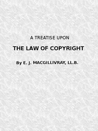 A Treatise Upon the Law of Copyright in the United Kingdom and the Dominions of the Crown,  and in the United States of America Containing a Full Appendix of All Acts of Parliament International Conventions, Orders in Council, Treasury Minute and Acts of