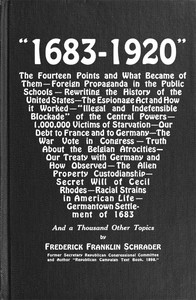 "1683-1920"  The Fourteen Points and What Became of Them—Foreign Propaganda in the Public Schools—Rewriting the History of the United States—The Espionage Act and How It Worked—"Illegal and Indefensible Blockade" of the Central Powers—1,000,000 Victims of