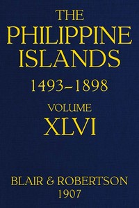 The Philippine Islands, 1493-1898; Volume 46, 1721-1739  Explorations by early navigators, descriptions of the islands and their peoples, their history and records of the Catholic missions, as related in contemporaneous books and manuscripts, showing the