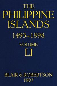 The Philippine Islands, 1493-1898, Volume 51, 1801-1840  Explorations by early navigators, descriptions of the islands and their peoples, their history and records of the catholic missions, as related in contemporaneous books and manuscripts, showing the