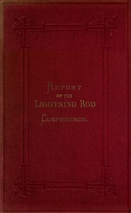Lightning Rod Conference  Report of the Delegates from the Following Societies, Viz.: Meteorological Society, Royal Institute of British Architects, Society of Telegraph Engineers and of Electricians, Physical Society. With a Code of Rules for the Erectio