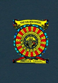The Golden Wheel Dream-book and Fortune-teller  Being the most complete work on fortune-telling and interpreting dreams ever printed, containing an alphabetical list of dreams, with their interpretation, and the lucky numbers they signify. Also explaining