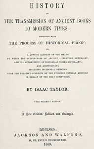 History of the transmission of ancient books to modern times  together with the process of historical proof; or, a concise account of the means by which genuineness of ancient literature generally, and the authenticity of historical works especially are a