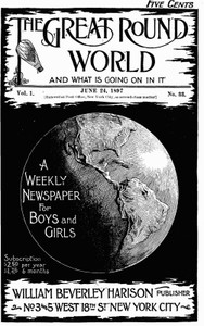 The Great Round World and What Is Going On In It, Vol. 1, No. 33, June 24, 1897 A Weekly Magazine for Boys and Girls