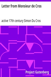 Letter from Monsieur de Cros  (who was an embassador at the Treaty of Nimeguen and a resident at England in K. Charles the Second's reign) to the Lord ----; being an answer to Sir Wm. Temple's memoirs concerning what passed from the year 1672 until the ye