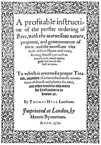 A Profitable Instruction of the Perfite Ordering of Bees  With the Maruellous Nature, Propertie, and Gouernemente of Them: and the Necessarie Vses Both of Their Honie and Waxe, Seruing Diuersly, as Well in Inward as Outward Causes: Gathered Out of the Bes