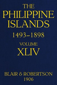 The Philippine Islands, 1493-1898, Volume 44, 1700-1736  Explorations by early navigators, descriptions of the islands and their peoples, their history and records of the Catholic missions, as related in contemporaneous books and manuscripts, showing the