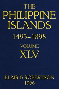 The Philippine Islands, 1493-1898, Volume 45, 1736  Explorations by early navigators, descriptions of the islands and their peoples, their history and records of the Catholic missions, as related in contemporaneous books and manuscripts, showing the polit