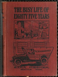 The Busy Life of Eighty-Five Years of Ezra Meeker  Ventures and adventures; sixty-three years of pioneer life in the old Oregon country; an account of the author's trip across the plains with an ox team; return trip, 1906-7; his cruise on Puget Sound, 185