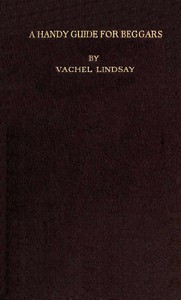 A Handy Guide for Beggars: Especially Those of the Poetic Fraternity  Being Sundry Explorations, Made While Afoot and Penniless in Florida, Georgia, North Carolina, Tennessee, Kentucky, New Jersey, and Pennsylvania. These Adventures Convey and Illustrate