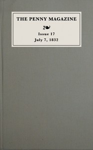 The penny magazine of the Society for the Diffusion of Useful Knowledge, issue 17, July 7, 1832