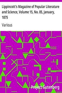 Lippincott's Magazine of Popular Literature and Science, Volume 15, No. 85, January, 1875