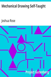 Mechanical Drawing Self-Taught  Comprising instructions in the selection and preparation of drawing instruments, elementary instruction in practical mechanical drawing; together with examples in simple geometry and elementary mechanism, including screw th