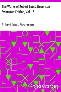The Works of Robert Louis Stevenson - Swanston Edition, Vol. 18