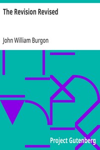 The Revision Revised  Three Articles Reprinted from the "Quarterly Review." I. The New Greek Text. II. The New English Version. III. Westcott and Hort's New Textual Theory. To Which is Added a Reply to Bishop Ellicott's Pamphlet in Defence of the Revisers