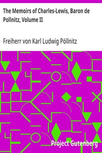 The Memoirs of Charles-Lewis, Baron de Pollnitz, Volume II  Being the Observations He Made in His Late Travels from Prussia Thro' Germany, Italy, France, Flanders, Holland, England, &c. in Letters to His Friend. Discovering Not Only the Present State of t