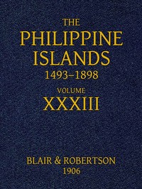The Philippine Islands, 1493-1898, Volume 33, 1519-1522  Explorations by early navigators, descriptions of the islands and their peoples, their history and records of the Catholic missions, as related in contemporaneous books and manuscripts, showing the
