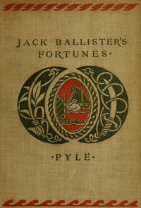 The Story of Jack Ballister's Fortunes  Being the narrative of the adventures of a young gentleman of good family, who was kidnapped in the year 1719 and carried to the plantations of the continent of Virginia, where he fell in with that famous pirate Cap