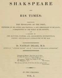 Shakspeare and His Times [Vol. 1 of 2]  Including the Biography of the Poet; criticisms on his genius and writings; a new chronology of his plays; a disquisition on the on the object of his sonnets; and a history of the manners, customs, and amusements, s