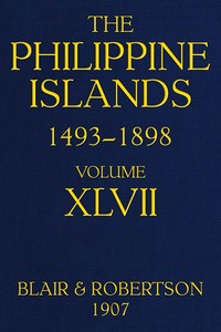 The Philippine Islands, 1493-1898; Volume 47, 1728-1759  Explorations by early navigators, descriptions of the islands and their peoples, their history and records of the Catholic missions, as related in contemporaneous books and manuscripts, showing the