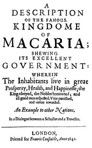 A Description of the Famous Kingdome of Macaria  Shewing its Excellent Government: Wherein The Inhabitants Live in Great Prosperity, Health and Happinesse; the King Obeyed, the Nobles Honoured; and All Good Men Respected, Vice Punished, and Vertue Rewarde