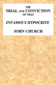The Trial and Conviction of That Infamous Hypocrite John Church  The Surrey Tabernacle Preacher, Borough-road, St. George's Fields, for an Abominable Offence; Including the Whole of the Evidence; Tried Before Lord Ellenborough, at the Surrey Assizes, Croy