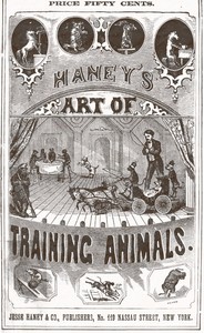 Haney's Art of Training Animals  A Practical Guide for Amateur or Professional Trainers.  Giving Full Instructions for Breaking, Taming and Teaching All Kinds of Animals Including an Improved Method of Horse Breaking, Management of Farm Animals, Training
