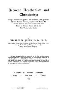 Between Heathenism and Christianity  Being a translation of Seneca's De Providentia, and Plutarch's De sera numinis vindicta, together with notes, additional extracts from these writers and two essays on Graeco-Roman life in the first century after Christ